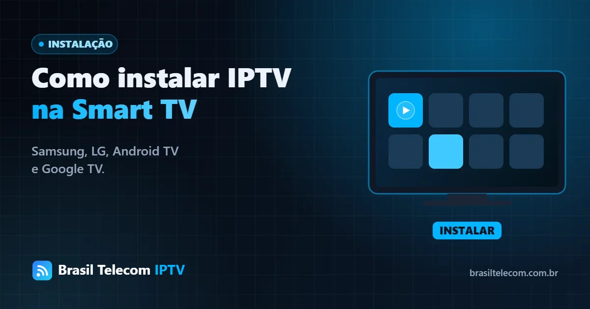 Como instalar IPTV na Smart TV Samsung, LG e Android TV — Brasil Telecom IPTV.