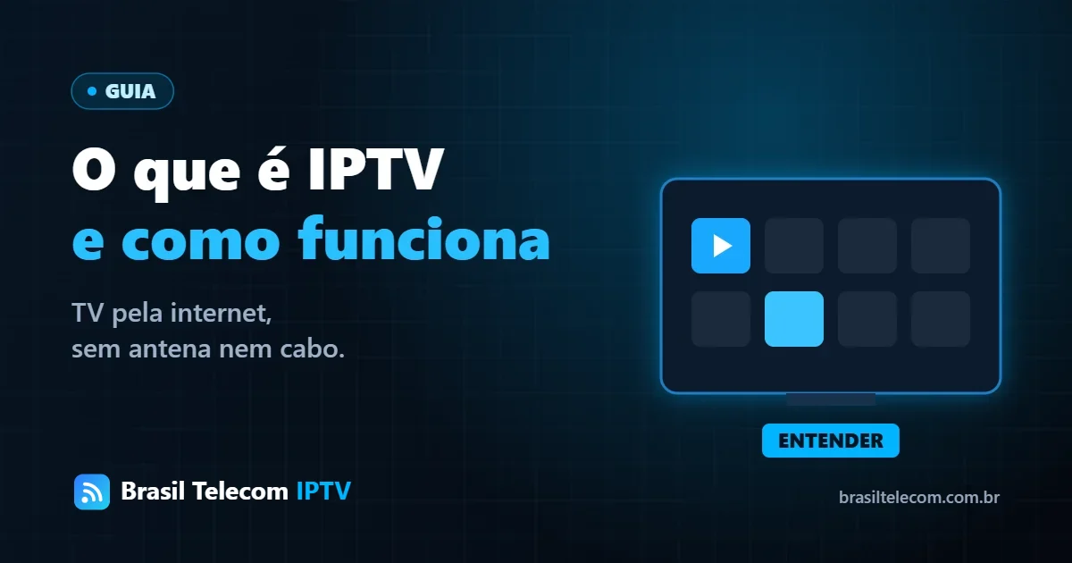 O que é IPTV e como funciona: TV transmitida pela internet para Smart TV, TV Box e celular
