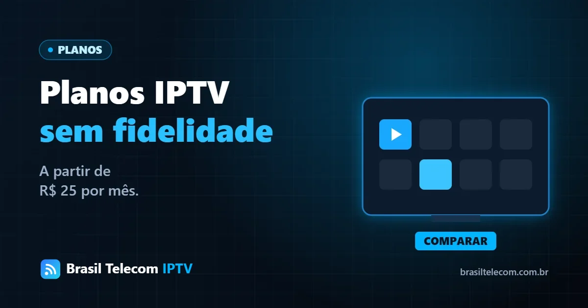 Planos IPTV Brasil Telecom sem fidelidade, a partir de R$ 25 por mês no plano anual